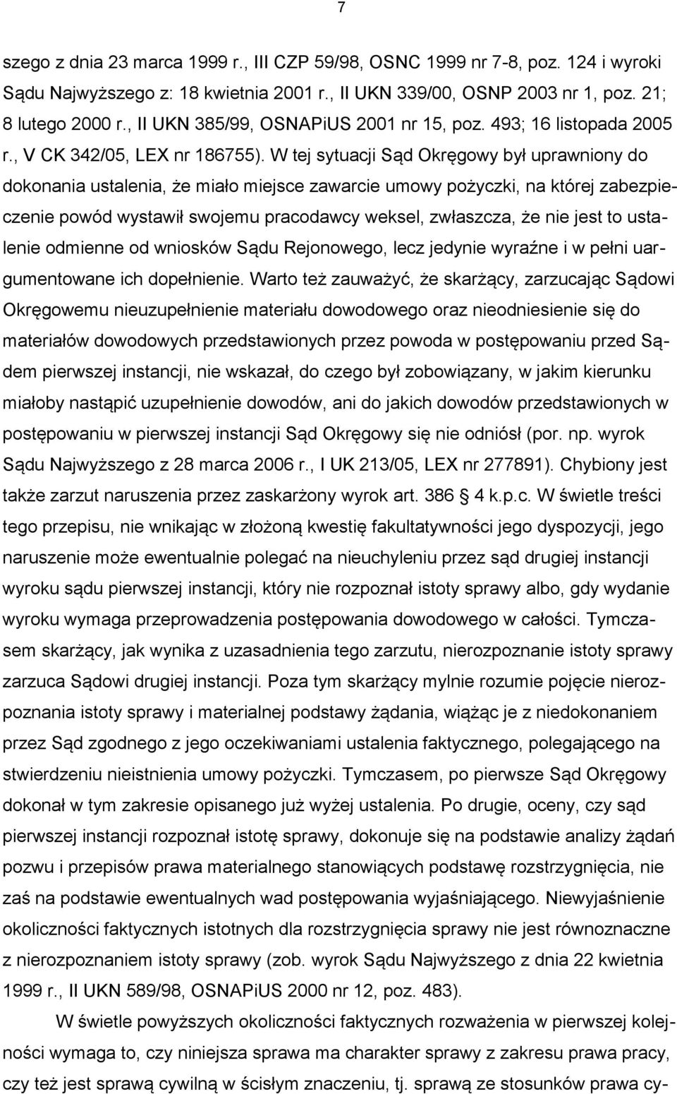 W tej sytuacji Sąd Okręgowy był uprawniony do dokonania ustalenia, że miało miejsce zawarcie umowy pożyczki, na której zabezpieczenie powód wystawił swojemu pracodawcy weksel, zwłaszcza, że nie jest