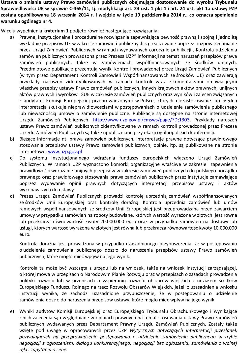 W celu wypełnienia kryterium 1 podjęto również następujące rozwiązania: a) Prawne, instytucjonalne i proceduralne rozwiązania zapewniające pewność prawną i spójną i jednolitą wykładnię przepisów UE w