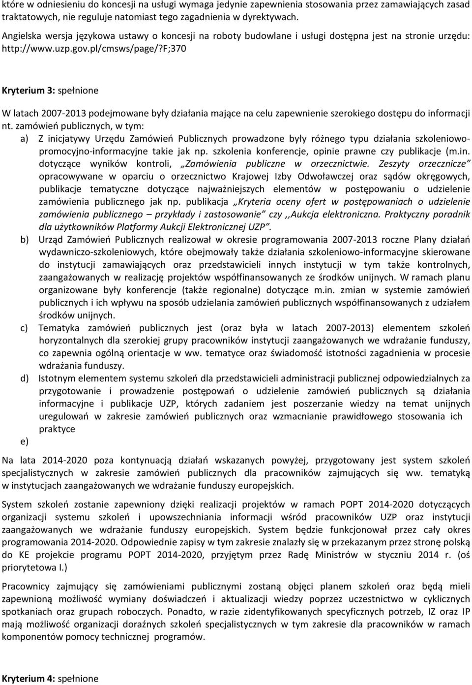 f;370 Kryterium 3: spełnione W latach 2007-2013 podejmowane były działania mające na celu zapewnienie szerokiego dostępu do informacji nt.