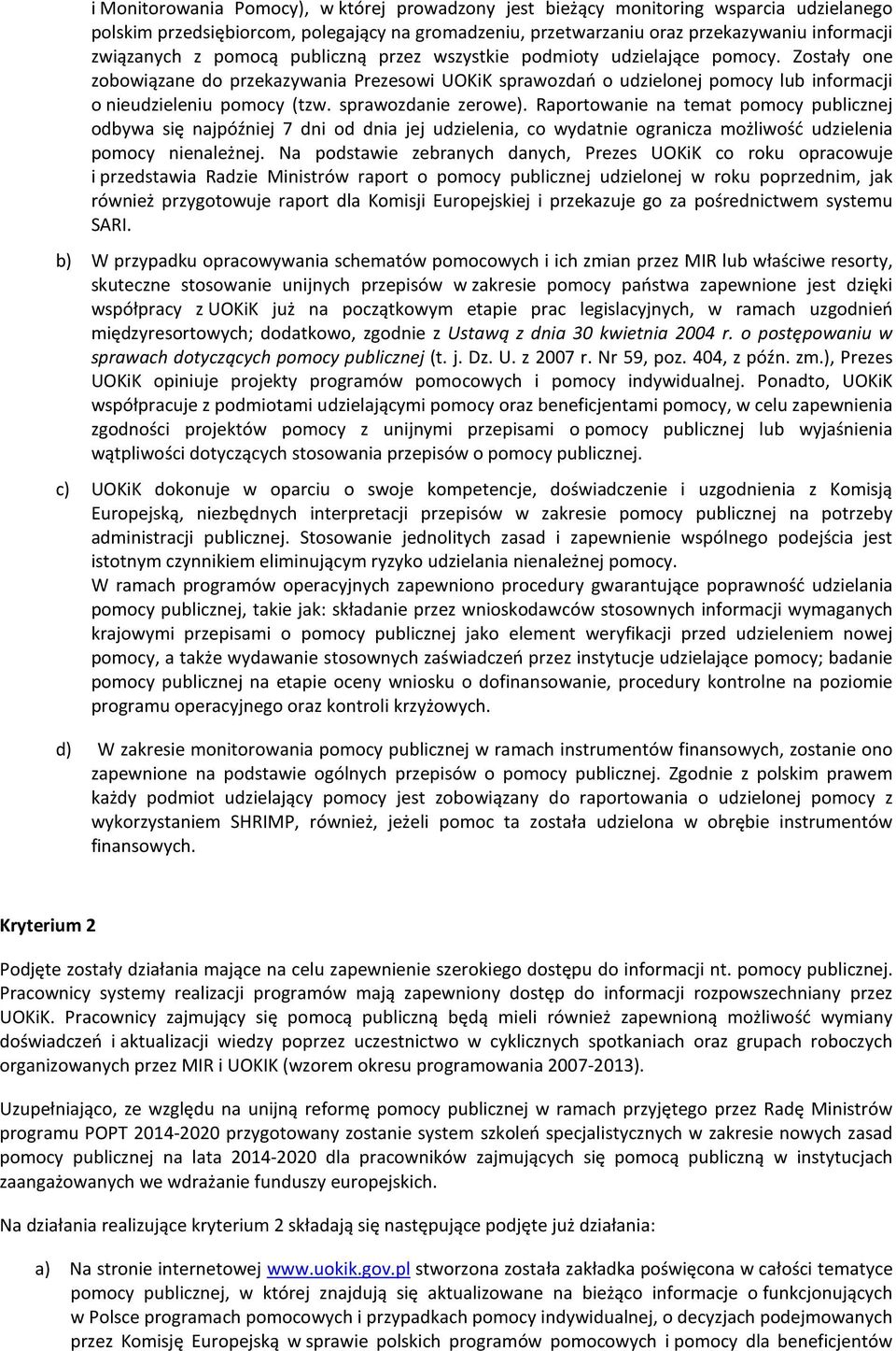 sprawozdanie zerowe). Raportowanie na temat pomocy publicznej odbywa się najpóźniej 7 dni od dnia jej udzielenia, co wydatnie ogranicza możliwość udzielenia pomocy nienależnej.