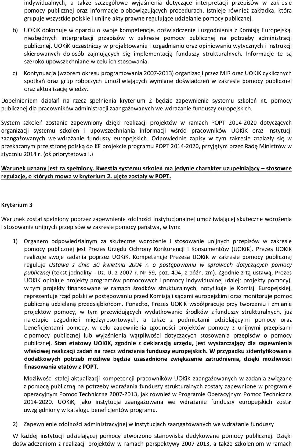 b) UOKiK dokonuje w oparciu o swoje kompetencje, doświadczenie i uzgodnienia z Komisją Europejską, niezbędnych interpretacji przepisów w zakresie pomocy publicznej na potrzeby administracji