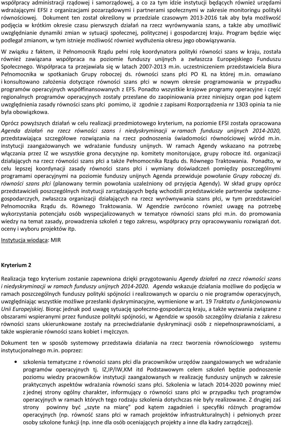 Dokument ten został określony w przedziale czasowym 2013-2016 tak aby była możliwość podjęcia w krótkim okresie czasu pierwszych działań na rzecz wyrównywania szans, a także aby umożliwić