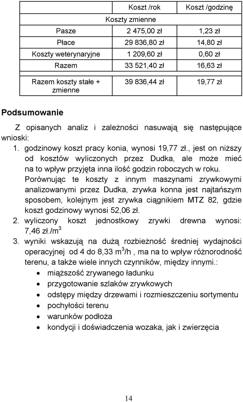 , jest on niższy od kosztów wyliczonych przez Dudka, ale może mieć na to wpływ przyjęta inna ilość godzin roboczych w roku.