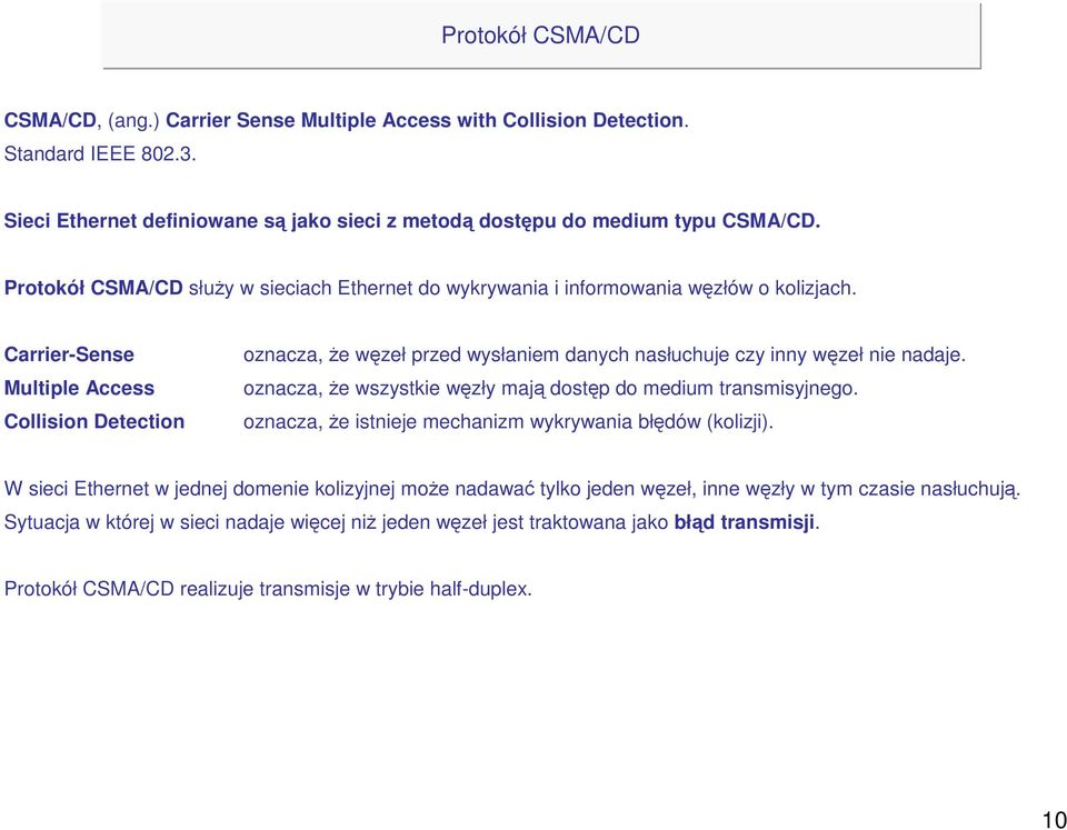 Carrier-Sense Multiple Access Collision Detection oznacza, Ŝe węzeł przed wysłaniem danych nasłuchuje czy inny węzeł nie nadaje. oznacza, Ŝe wszystkie węzły mają dostęp do medium transmisyjnego.