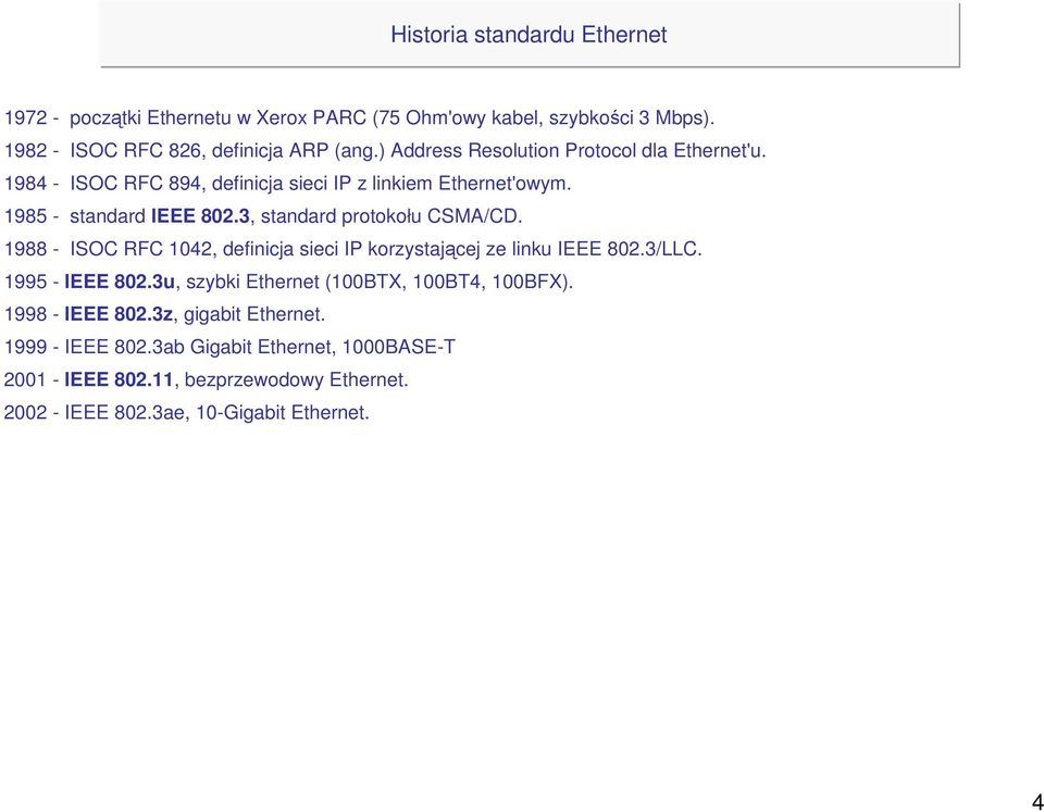 3, standard protokołu CSMA/CD. 1988 - ISOC RFC 1042, definicja sieci IP korzystającej ze linku IEEE 802.3/LLC. 1995 - IEEE 802.