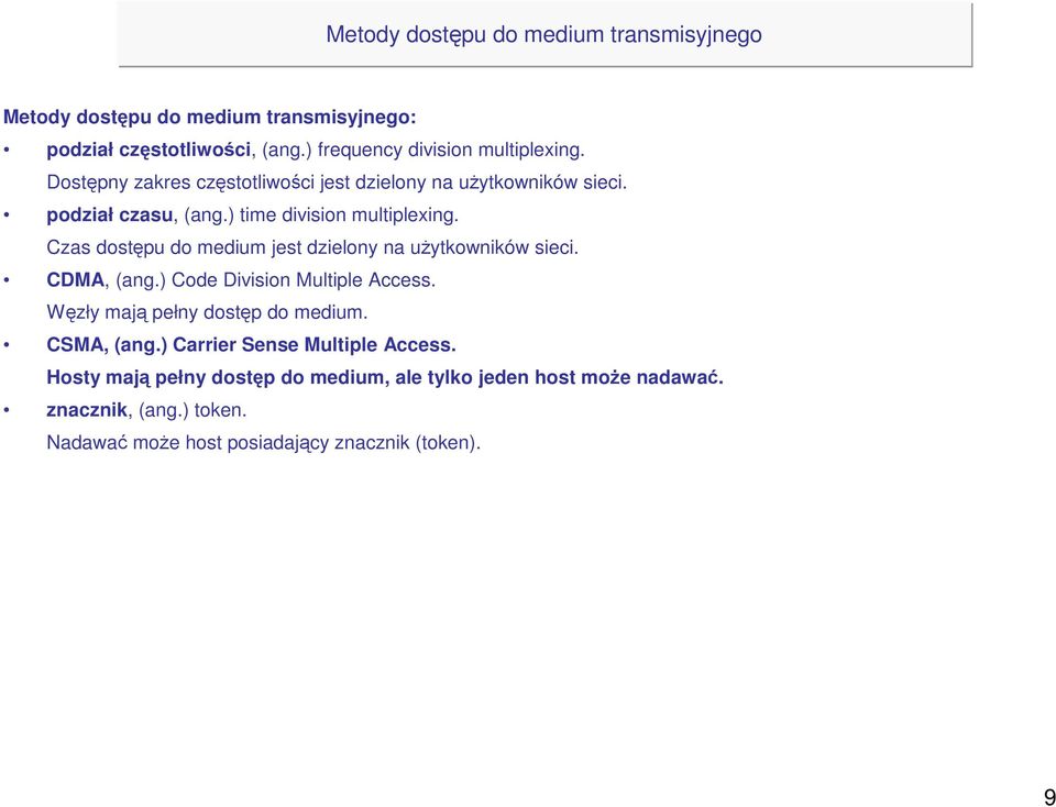 Czas dostępu do medium jest dzielony na uŝytkowników sieci. CDMA, (ang.) Code Division Multiple Access. Węzły mają pełny dostęp do medium.