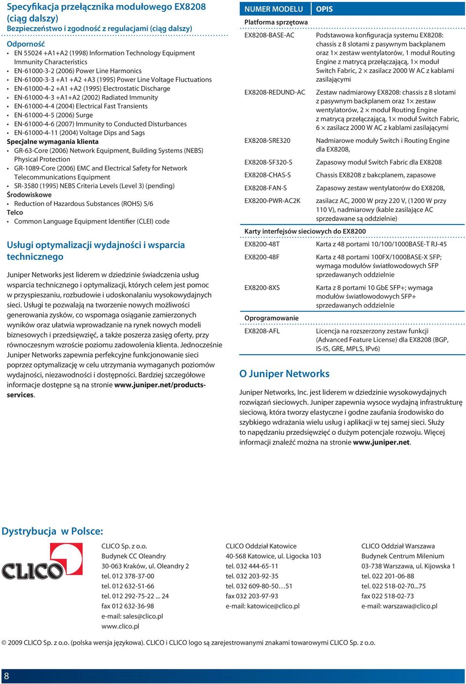 Radiated Immunity EN-61000-4-4 (2004) Electrical Fast Transients EN-61000-4-5 (2006) Surge EN-61000-4-6 (2007) Immunity to Conducted Disturbances EN-61000-4-11 (2004) Voltage Dips and Sags Specjalne