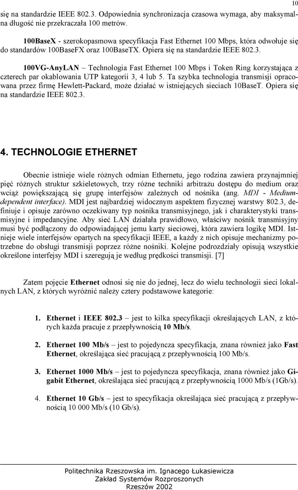 100VG-AnyLAN Technologia Fast Ethernet 100 Mbps i Token Ring korzystająca z czterech par okablowania UTP kategorii 3, 4 lub 5.