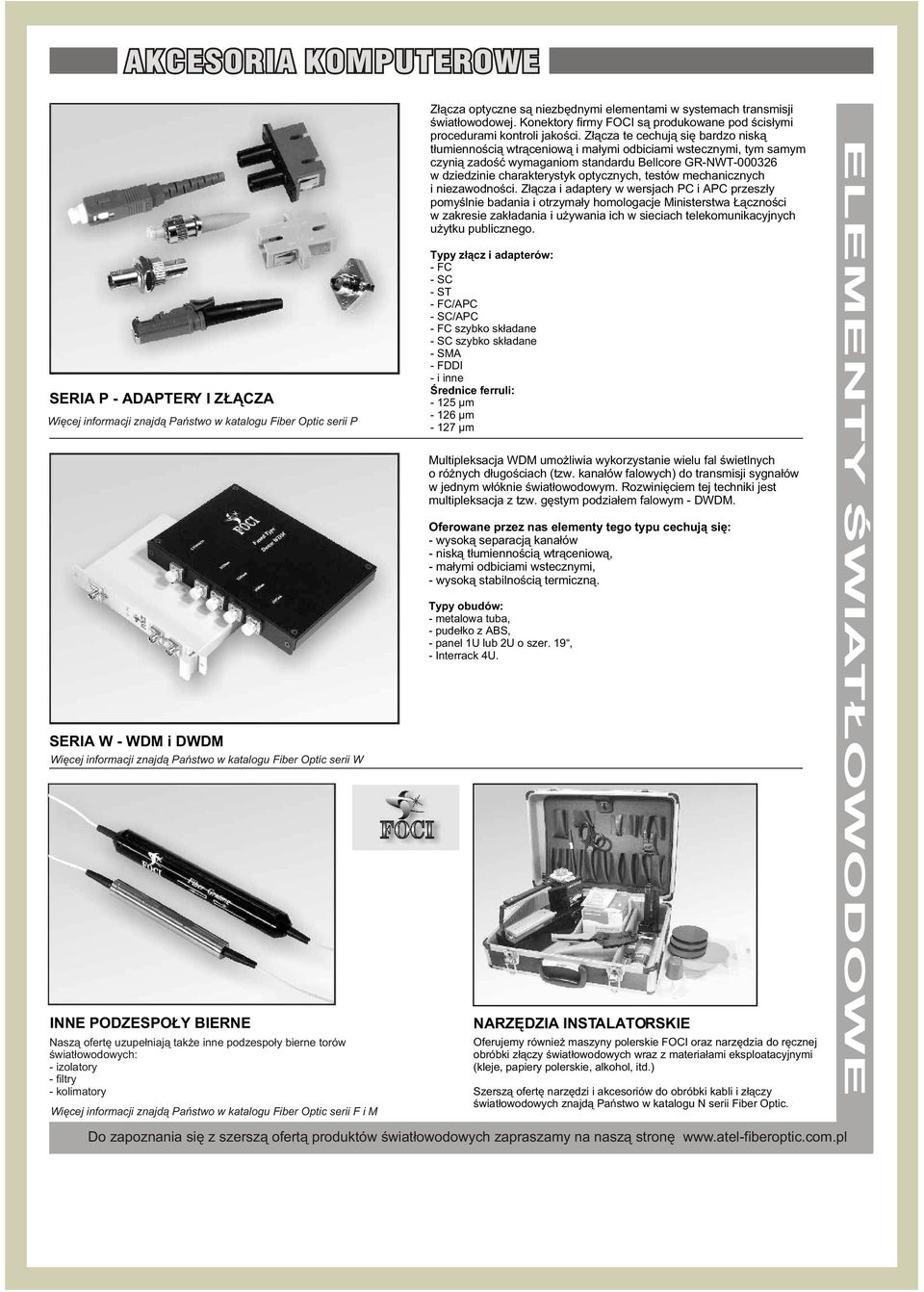 niezbêdnymi elementami w systemach transmisji œwiat³owodowej. Konektory firmy FOCI s¹ produkowane pod œcis³ymi procedurami kontroli jakoœci.