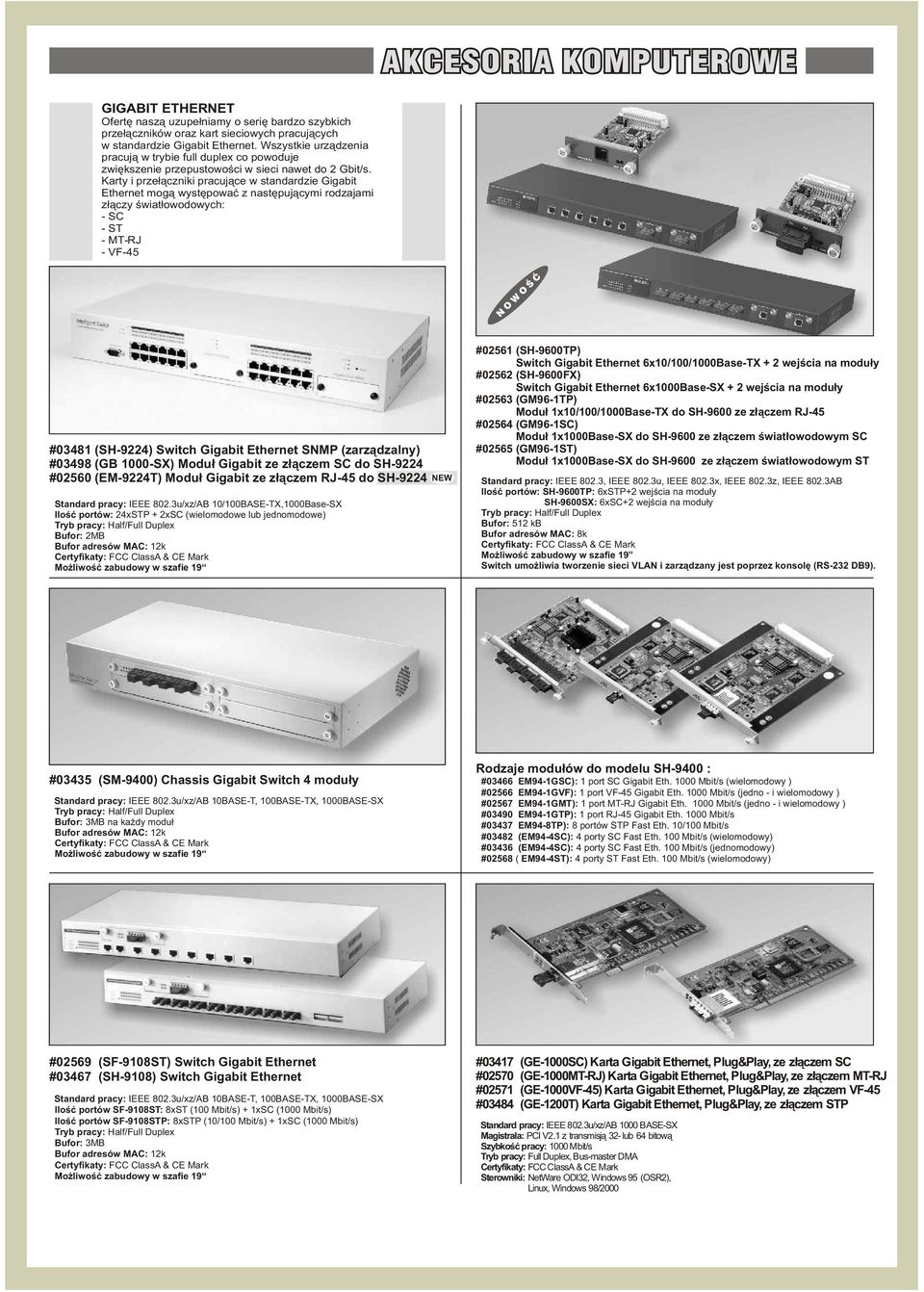 Karty i prze³¹czniki pracuj¹ce w standardzie Gigabit Ethernet mog¹ wystêpowaæ z nastêpuj¹cymi rodzajami z³¹czy œwiat³owodowych: - SC - ST - MT-RJ - VF-45 N OWOŒÆ #03481 (SH-9224) Switch Gigabit