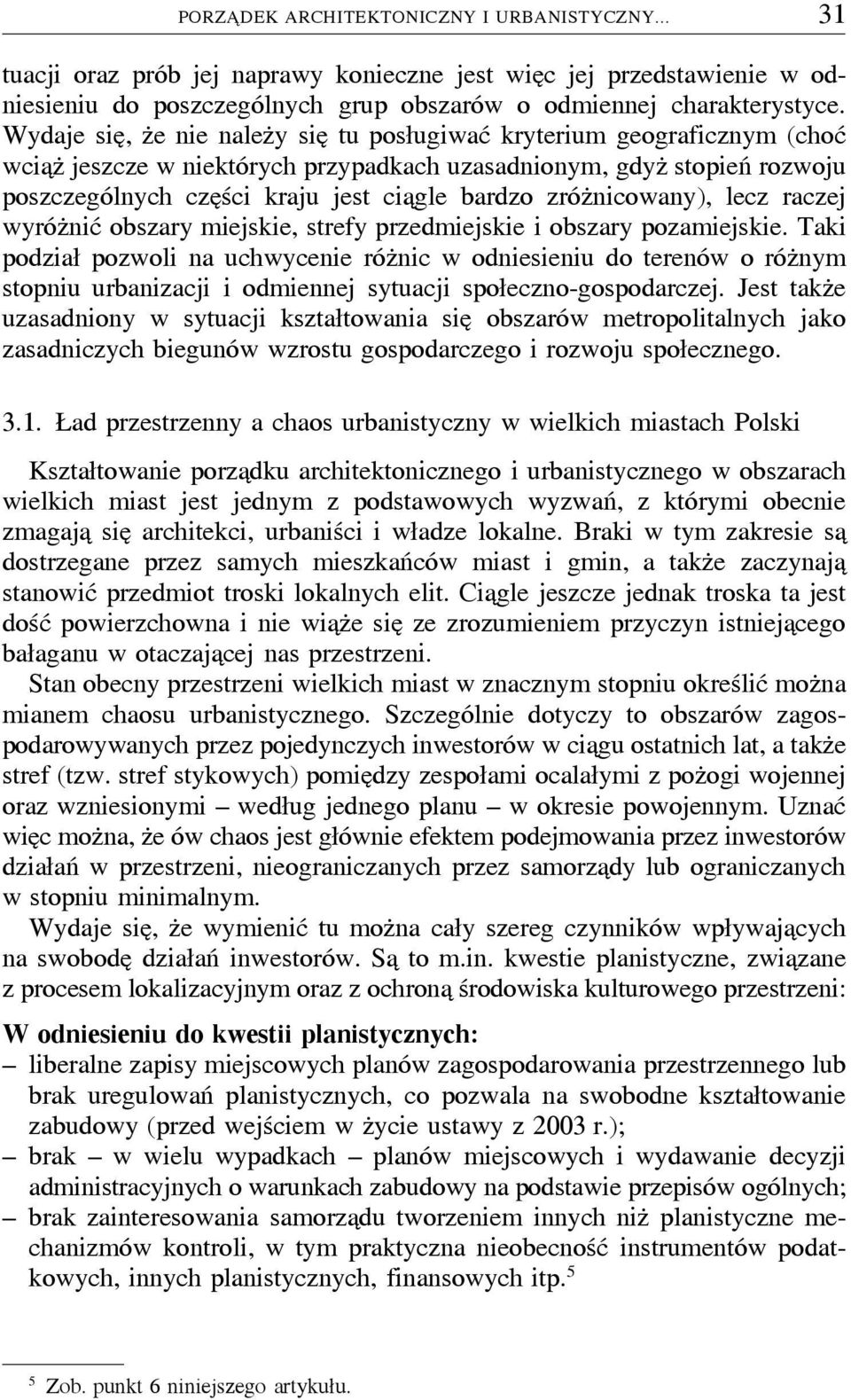 bardzo zrózúnicowany), lecz raczej wyrózúnić obszary miejskie, strefy przedmiejskie i obszary pozamiejskie.