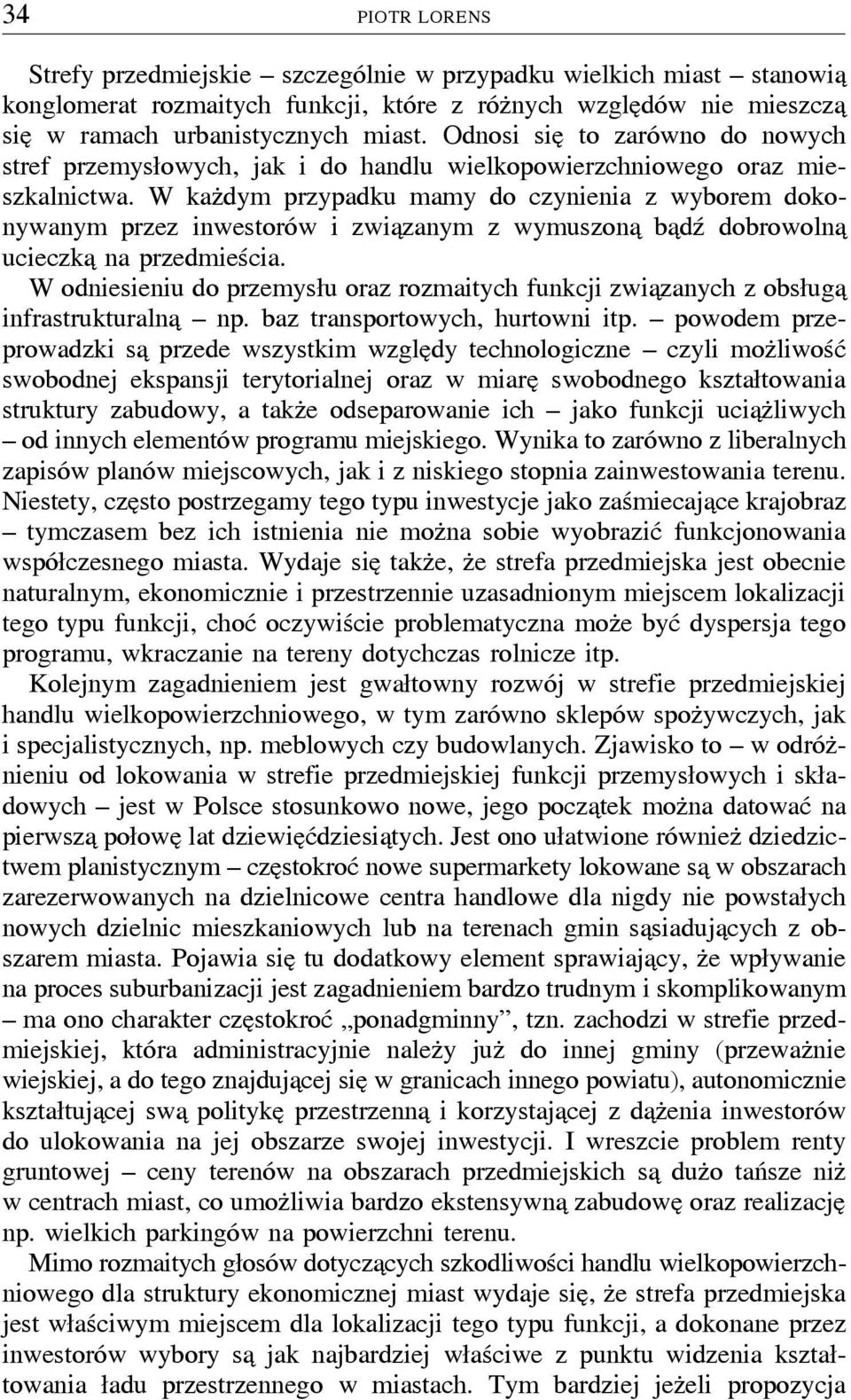 W kazúdym przypadku mamy do czynienia z wyborem dokonywanym przez inwestorów i zwiaþzanym z wymuszonaþ baþdź dobrowolnaþ ucieczkaþ na przedmieścia.