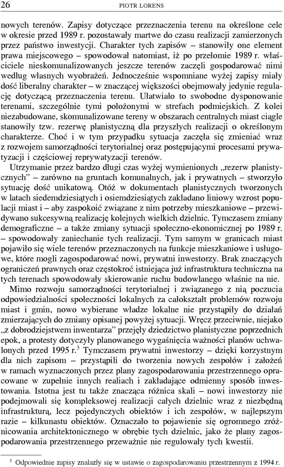 właściciele nieskomunalizowanych jeszcze terenów zaczeþli gospodarować nimi według własnych wyobrazúeń.