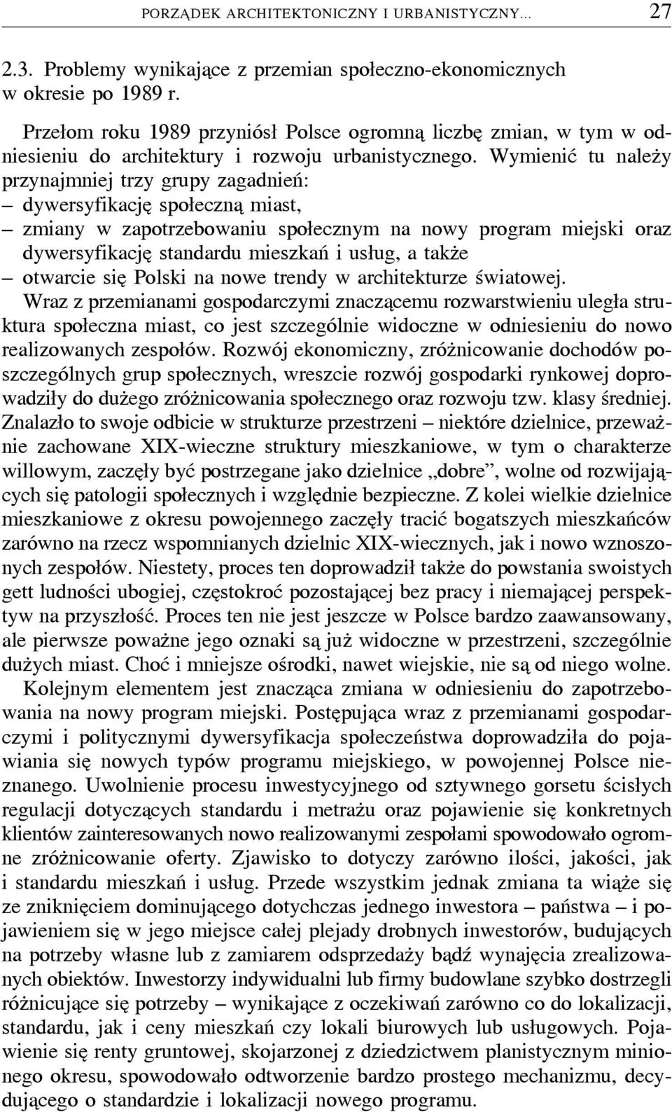 Wymienić tu nalezúy przynajmniej trzy grupy zagadnień: dywersyfikacjeþ społecznaþ miast, zmiany w zapotrzebowaniu społecznym na nowy program miejski oraz dywersyfikacjeþ standardu mieszkań i usług, a