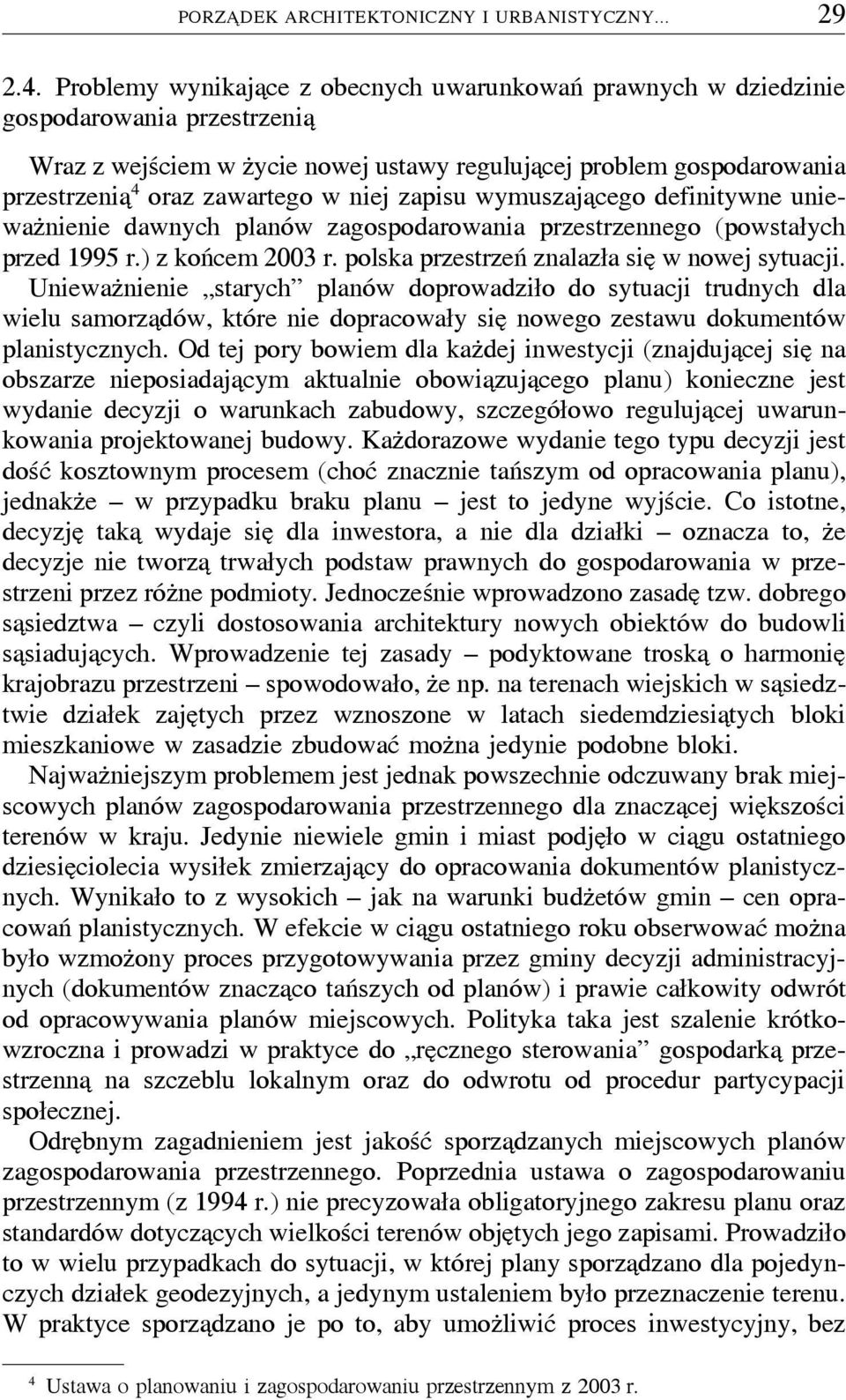 w niej zapisu wymuszajaþcego definitywne uniewazúnienie dawnych planów zagospodarowania przestrzennego (powstałych przed 1995 r.) z końcem 2003 r. polska przestrzeń znalazłasieþ wnowejsytuacji.