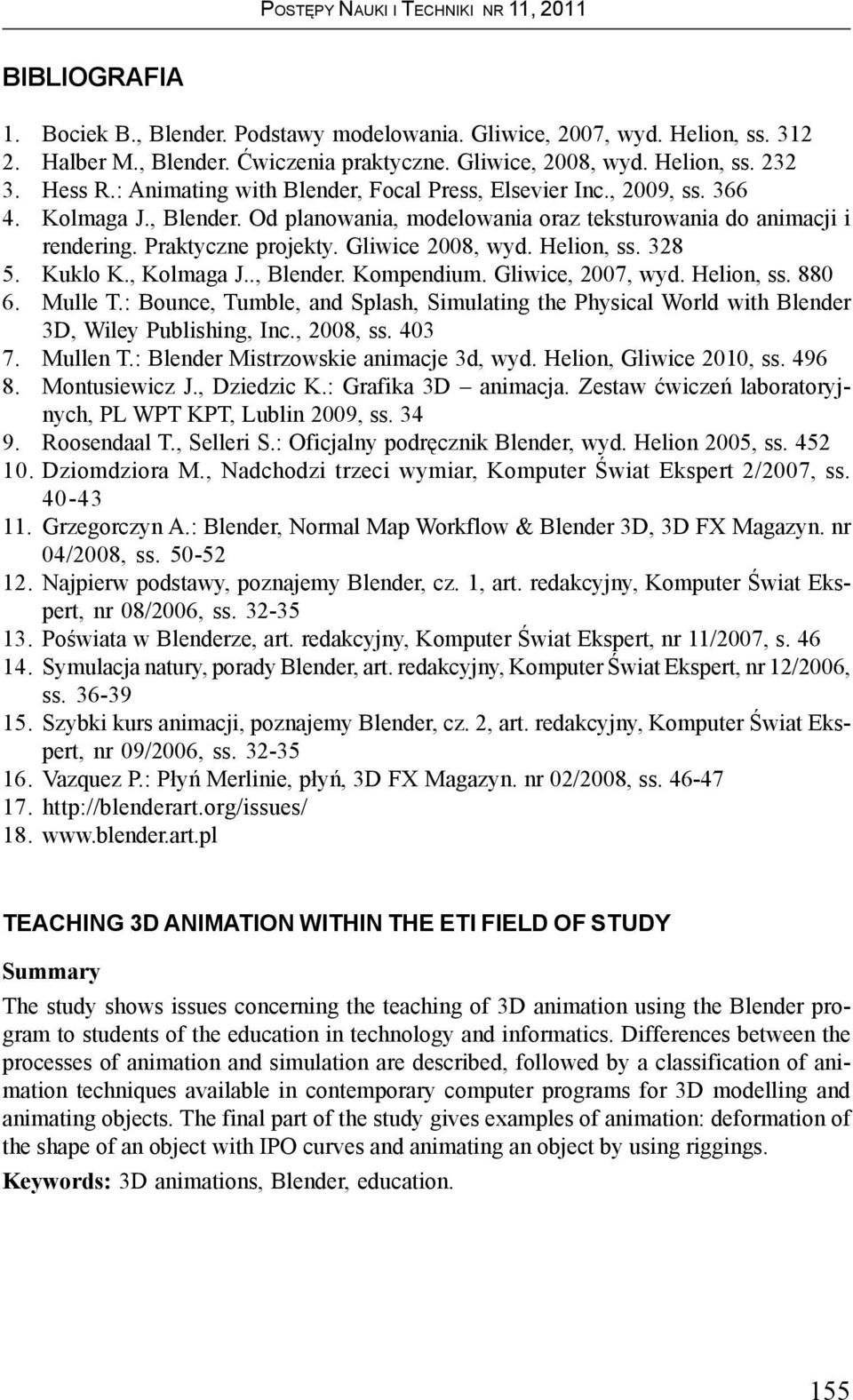 Gliwice 2008, wyd. Helion, ss. 328 5. Kuklo K., Kolmaga J.., Blender. Kompendium. Gliwice, 2007, wyd. Helion, ss. 880 6. Mulle T.