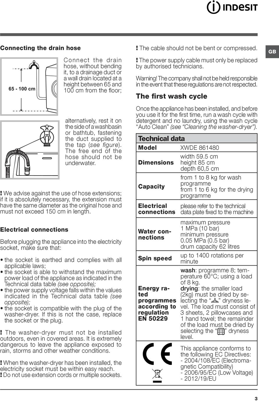 ! We advise against the use of hose extensions; if it is absolutely necessary, the extension must have the same diameter as the original hose and must not exceed 150 cm in length.