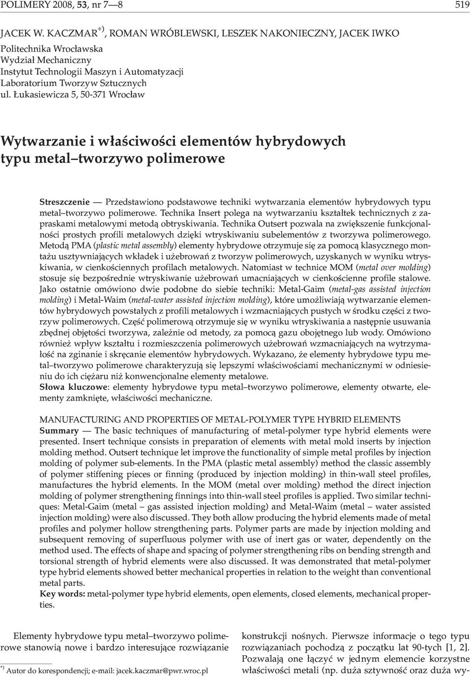 ukasiewicza 5, 50-371 Wroc³aw Wytwarzanie i w³aœciwoœci elementów hybrydowych typu metal tworzywo polimerowe Streszczenie Przedstawiono podstawowe techniki wytwarzania elementów hybrydowych typu