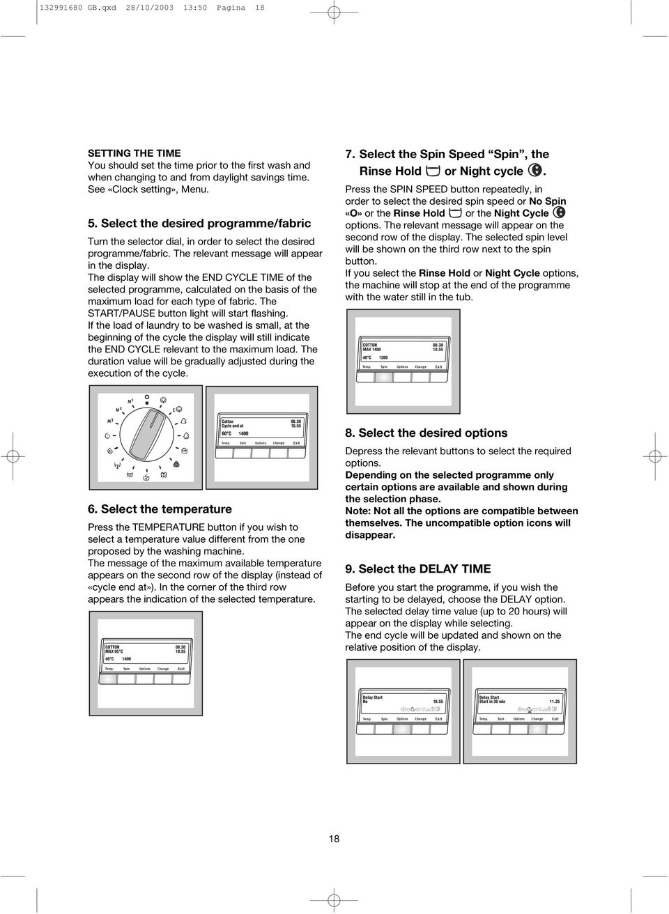 The display will show the END CYCLE TIME of the selected programme, calculated on the basis of the maximum load for each type of fabric. The START/PAUSE button light will start flashing.