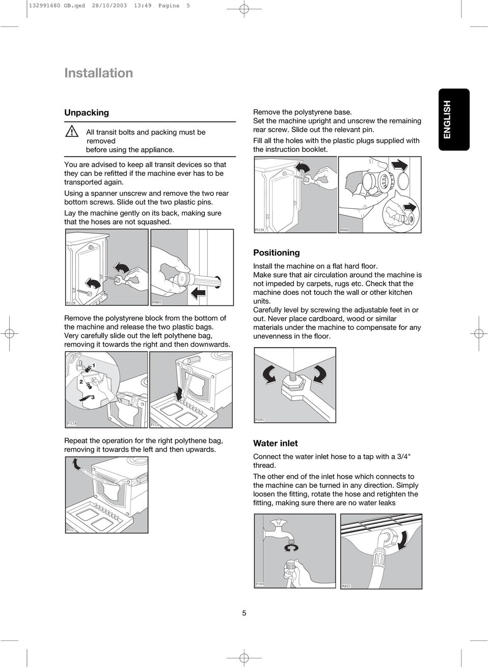 ENGLISH You are advised to keep all transit devices so that they can be refitted if the machine ever has to be transported again. Using a spanner unscrew and remove the two rear bottom screws.