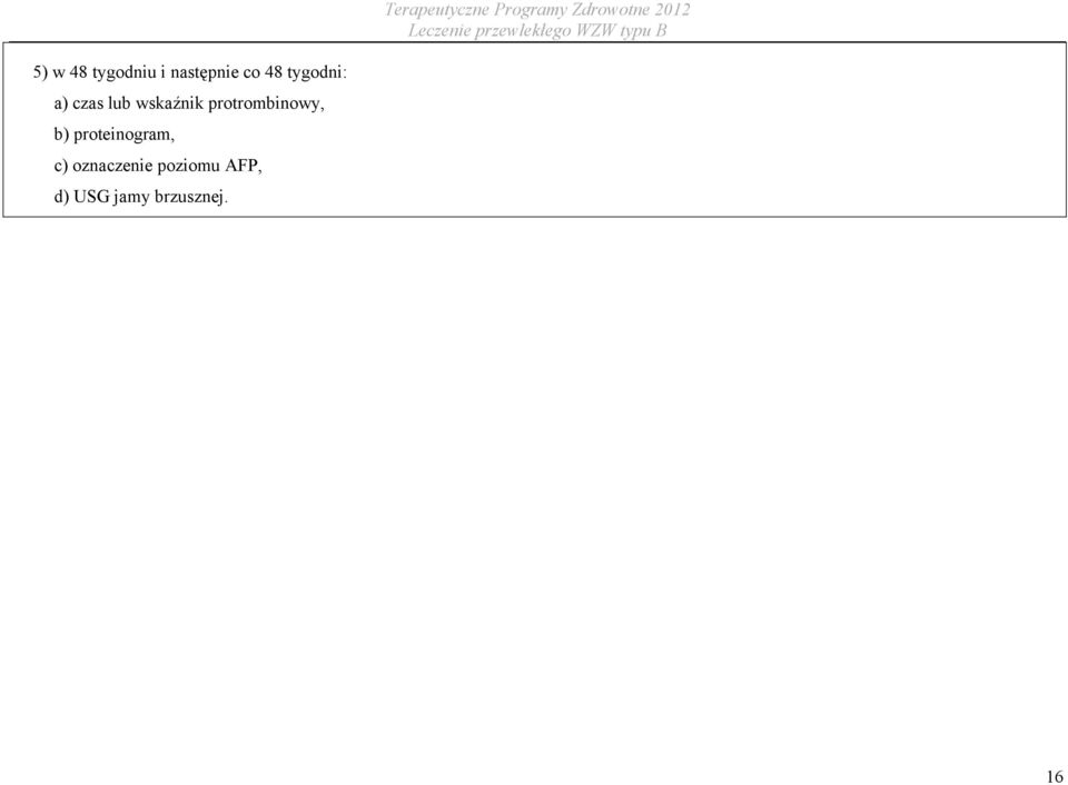 protrombinowy, b) proteinogram, c)