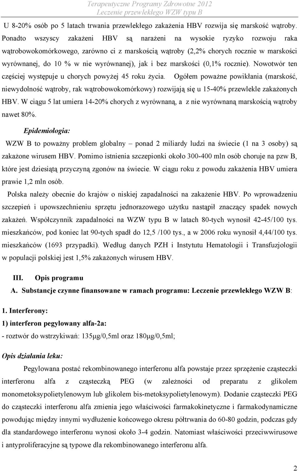 jak i bez marskości (0,1% rocznie). Nowotwór ten częściej występuje u chorych powyżej 45 roku życia.