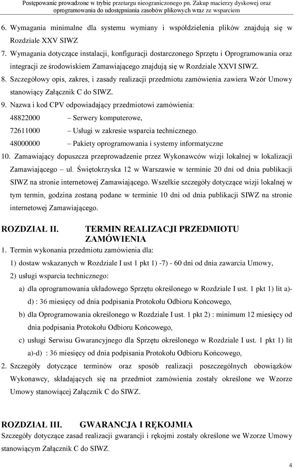 Szczegółowy opis, zakres, i zasady realizacji przedmiotu zamówienia zawiera Wzór Umowy stanowiący Załącznik C do SIWZ. 9.