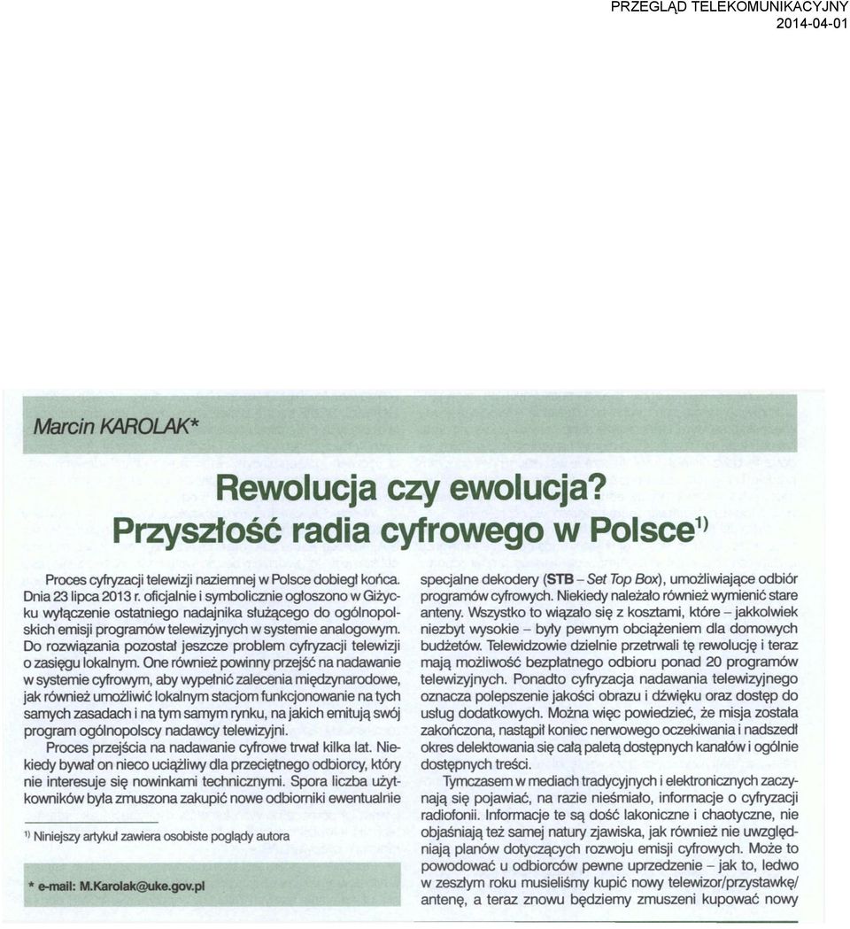 Do rozwiązania pozostał jeszcze problem cyfryzacji telewizji o zasięgu lokalnym.