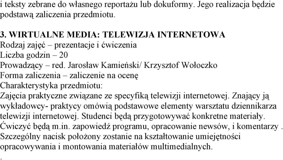 Jarosław Kamieński/ Krzysztof Wołoczko Zajęcia praktyczne związane ze specyfiką telewizji internetowej.