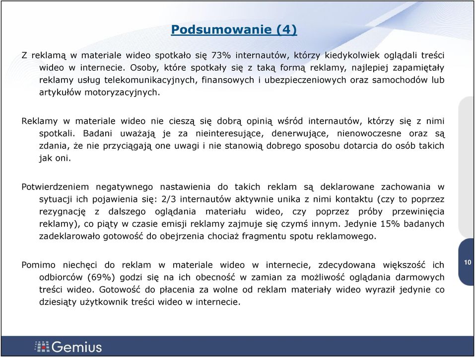 Reklamy w materiale wideo nie cieszą się dobrą opinią wśród internautów, którzy się z nimi spotkali.