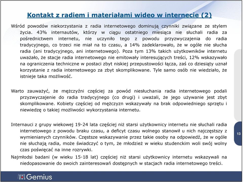 14% zadeklarowało, że w ogóle nie słucha radia (ani tradycyjnego, ani internetowego).