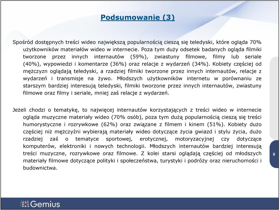 Kobiety częściej od mężczyzn oglądają teledyski, a rzadziej filmiki tworzone przez innych internautów, relacje z wydarzeń i transmisje na żywo.