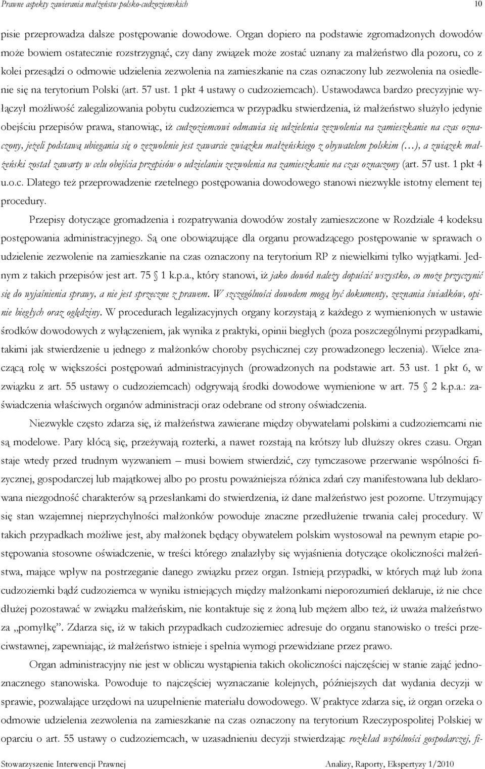 zezwolenia na zamieszkanie na czas oznaczony lub zezwolenia na osiedlenie się na terytorium Polski (art. 57 ust. 1 pkt 4 ustawy o cudzoziemcach).