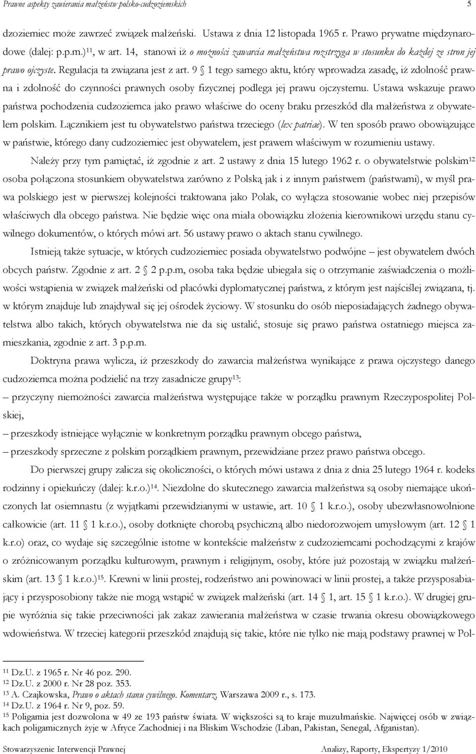 9 1 tego samego aktu, który wprowadza zasadę, iŝ zdolność prawna i zdolność do czynności prawnych osoby fizycznej podlega jej prawu ojczystemu.