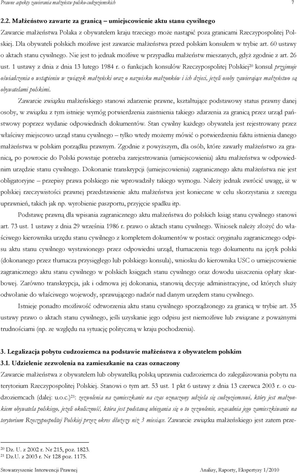 Nie jest to jednak moŝliwe w przypadku małŝeństw mieszanych, gdyŝ zgodnie z art. 26 ust. 1 ustawy z dnia z dnia 13 lutego 1984 r.