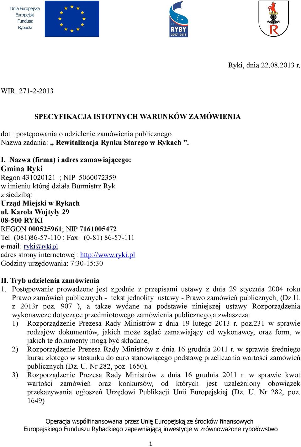 Nazwa (firma) i adres zamawiającego: Gmina Ryki Regon 431020121 ; NIP 5060072359 w imieniu której działa Burmistrz Ryk z siedzibą: Urząd Miejski w Rykach ul.