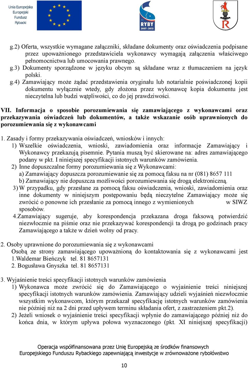 3) Dokumenty sporządzone w języku obcym są składane wraz z tłumaczeniem na język polski. g.