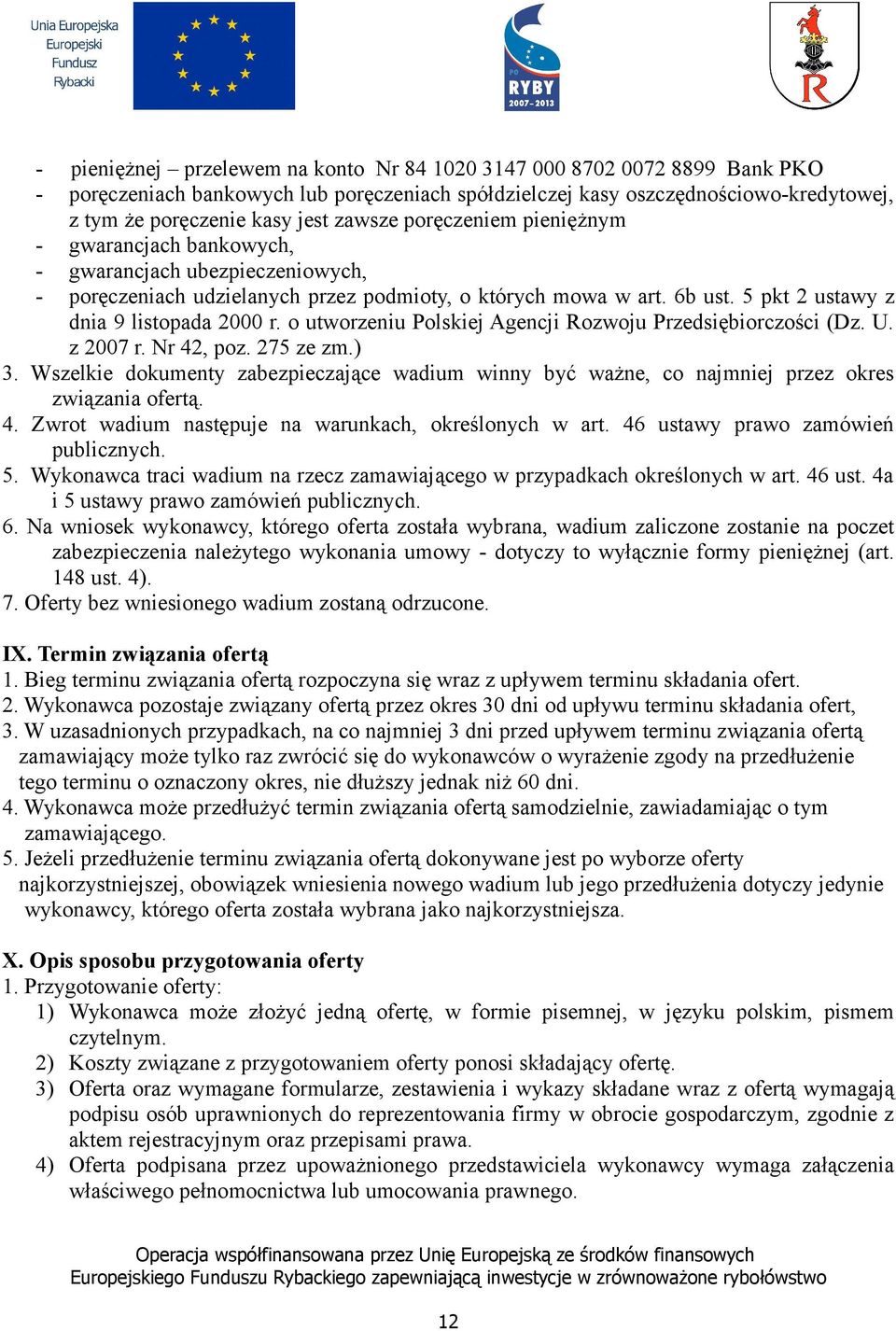 5 pkt 2 ustawy z dnia 9 listopada 2000 r. o utworzeniu Polskiej Agencji Rozwoju Przedsiębiorczości (Dz. U. z 2007 r. Nr 42, poz. 275 ze zm.) 3.