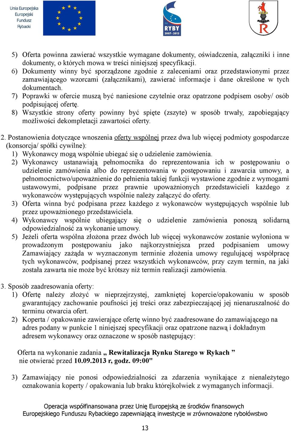 7) Poprawki w ofercie muszą być naniesione czytelnie oraz opatrzone podpisem osoby/ osób podpisującej ofertę.