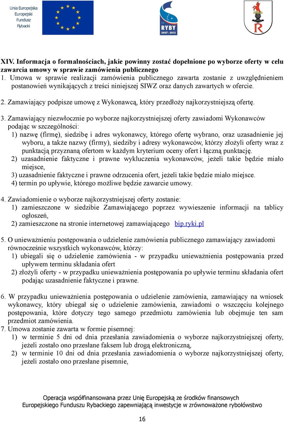 Zamawiający podpisze umowę z Wykonawcą, który przedłoży najkorzystniejszą ofertę. 3.