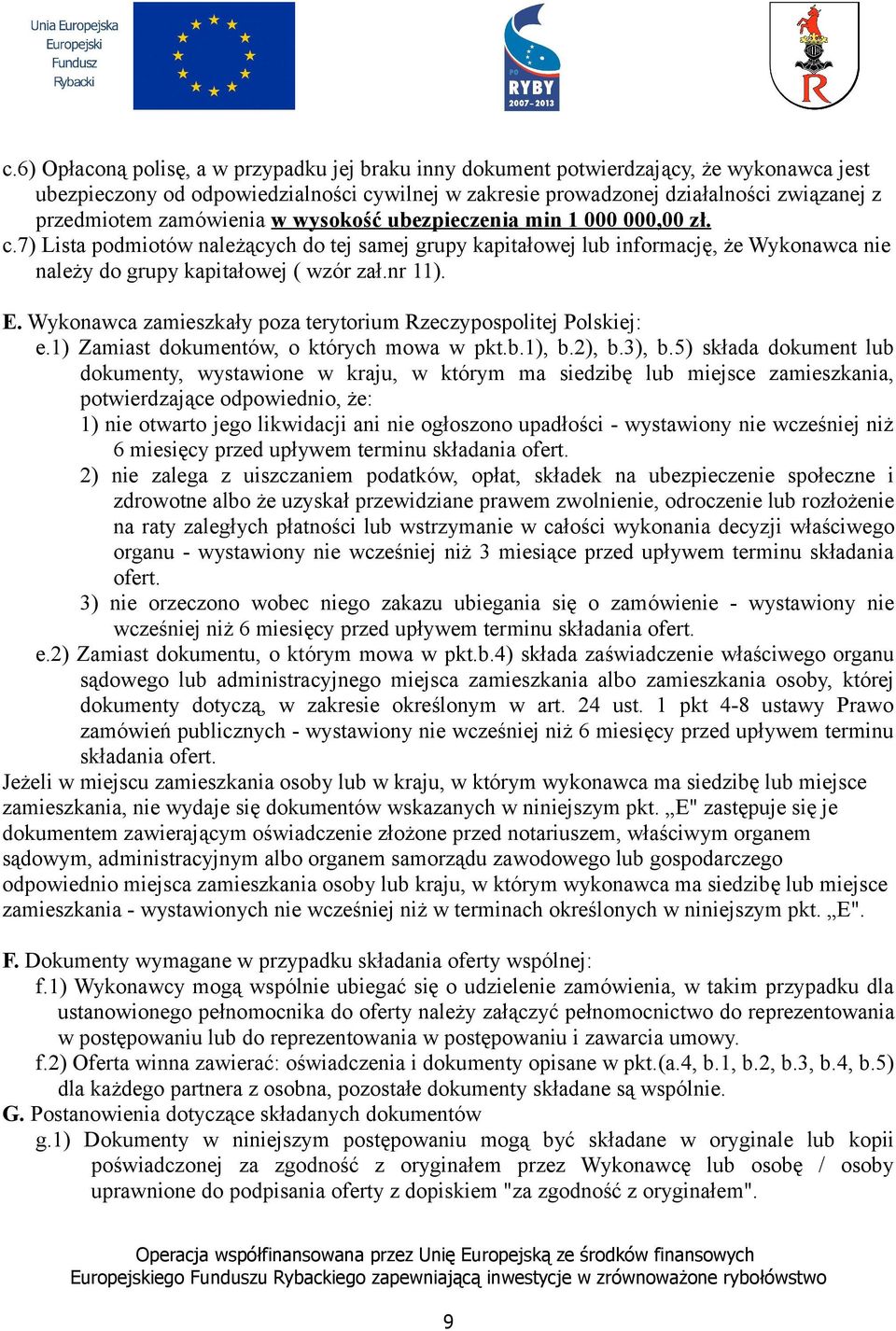 E. Wykonawca zamieszkały poza terytorium Rzeczypospolitej Polskiej: e.1) Zamiast dokumentów, o których mowa w pkt.b.1), b.2), b.3), b.