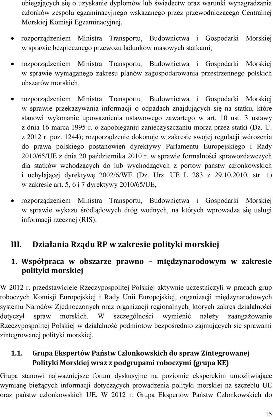 Morskiej w sprawie wymaganego zakresu planów zagospodarowania przestrzennego polskich obszarów morskich, rozporządzeniem Ministra Transportu, Budownictwa i Gospodarki Morskiej w sprawie przekazywania