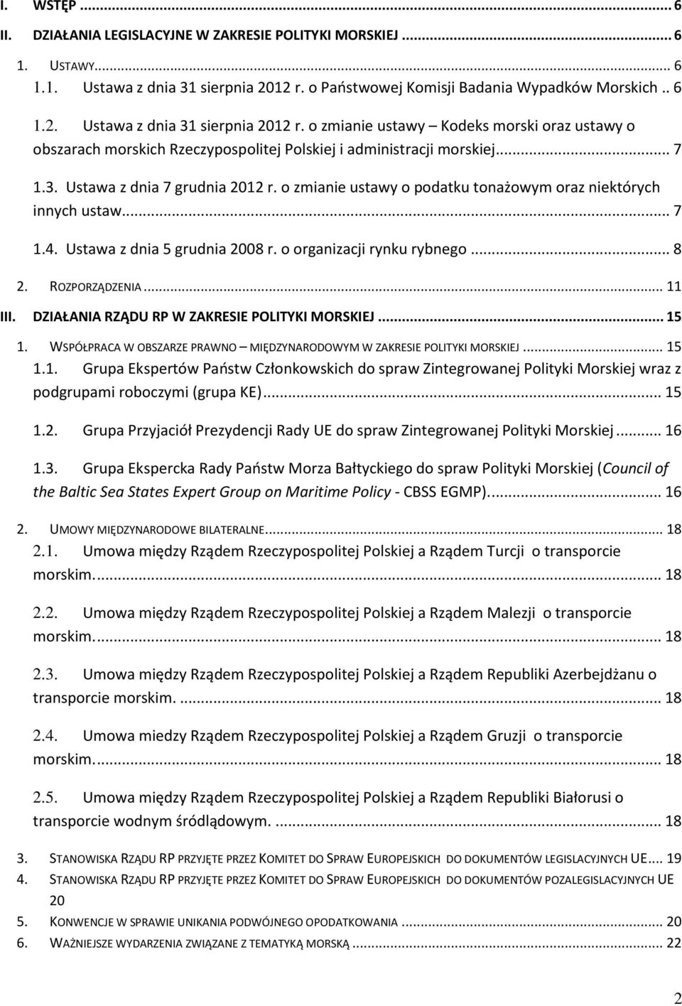 o zmianie ustawy Kodeks morski oraz ustawy o obszarach morskich Rzeczypospolitej Polskiej i administracji morskiej... 7 1.3. Ustawa z dnia 7 grudnia 2012 r.