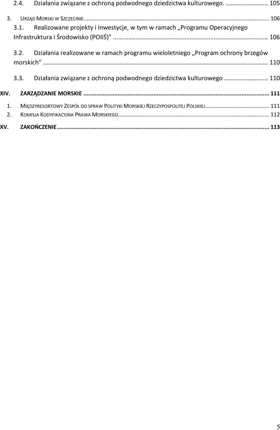 .. 106 3.2. Działania realizowane w ramach programu wieloletniego Program ochrony brzegów morskich... 110 3.3. Działania związane z ochroną podwodnego dziedzictwa kulturowego.