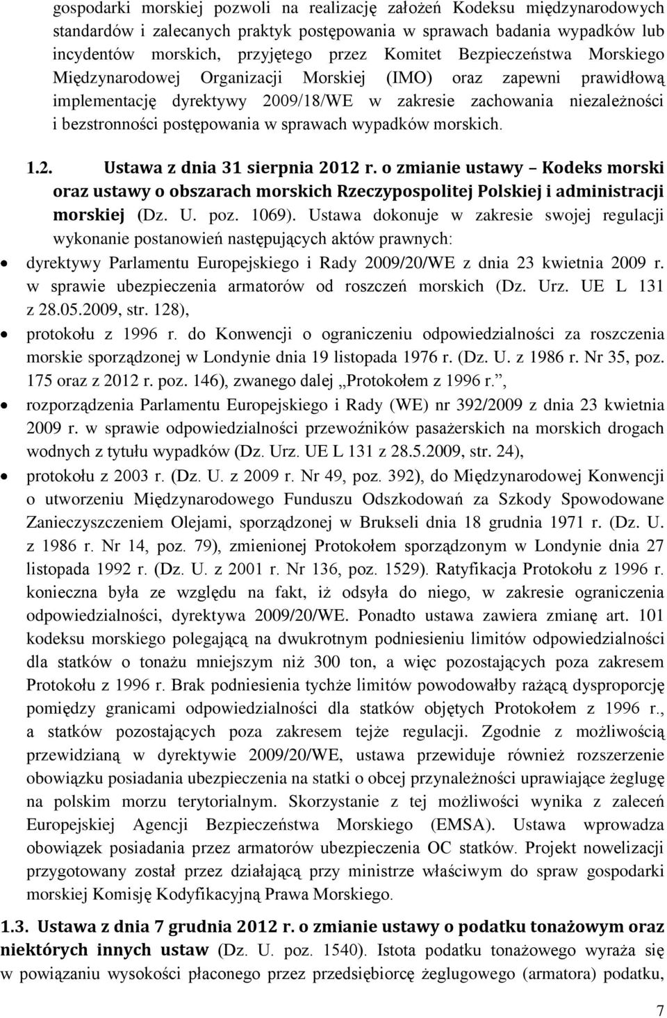 sprawach wypadków morskich. 1.2. Ustawa z dnia 31 sierpnia 2012 r. o zmianie ustawy Kodeks morski oraz ustawy o obszarach morskich Rzeczypospolitej Polskiej i administracji morskiej (Dz. U. poz.