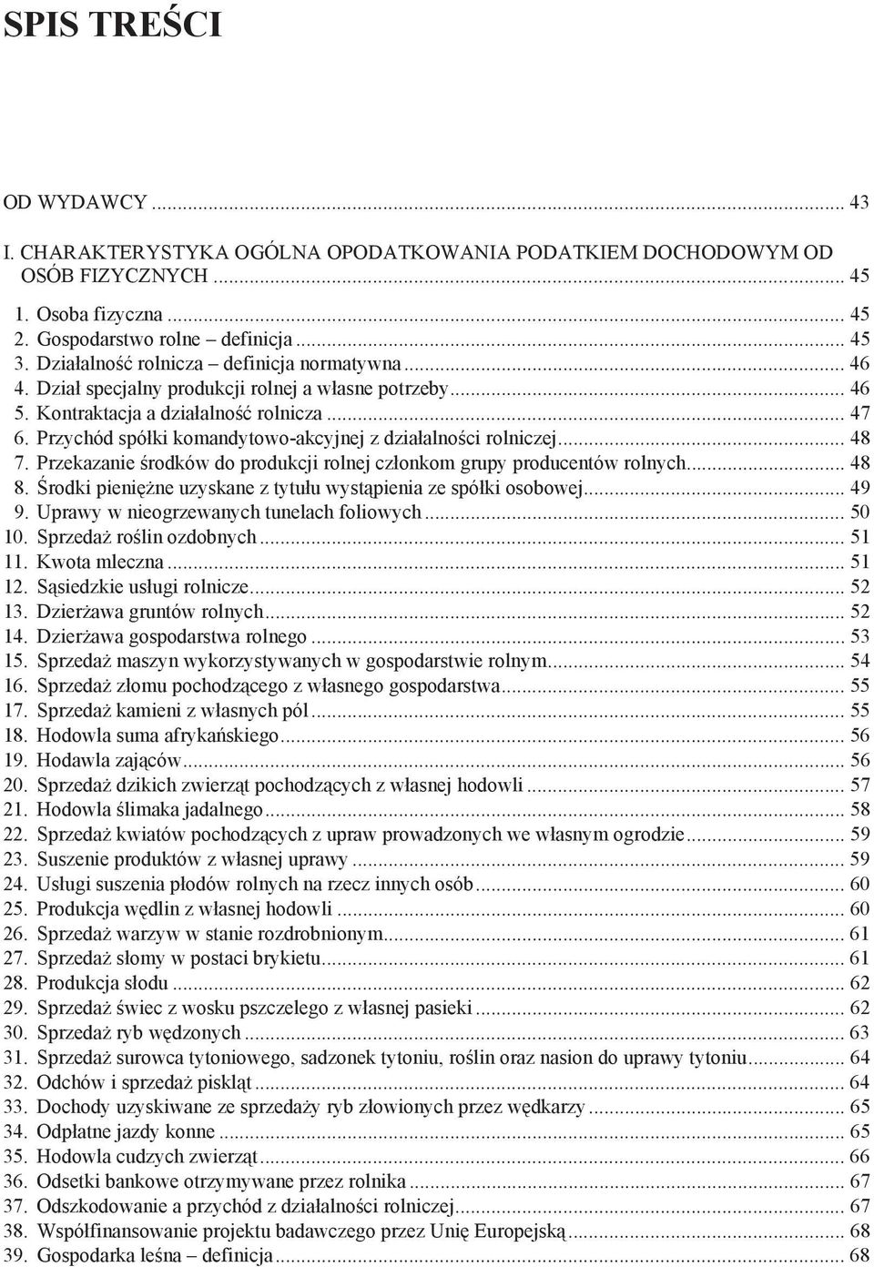 Przychód spó ki komandytowo-akcyjnej z dzia alno ci rolniczej... 48 7. Przekazanie rodków do produkcji rolnej cz onkom grupy producentów rolnych... 48 8.