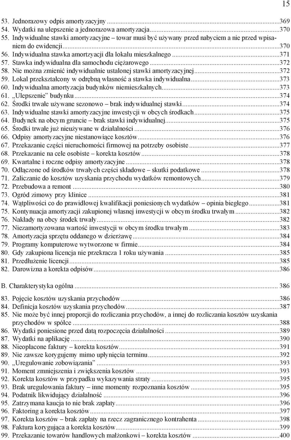 Stawka indywidualna dla samochodu ci arowego...372 58. Nie mo na zmieni indywidualnie ustalonej stawki amortyzacyjnej...372 59. Lokal przekszta cony w odr bn w asno a stawka indywidualna...373 60.