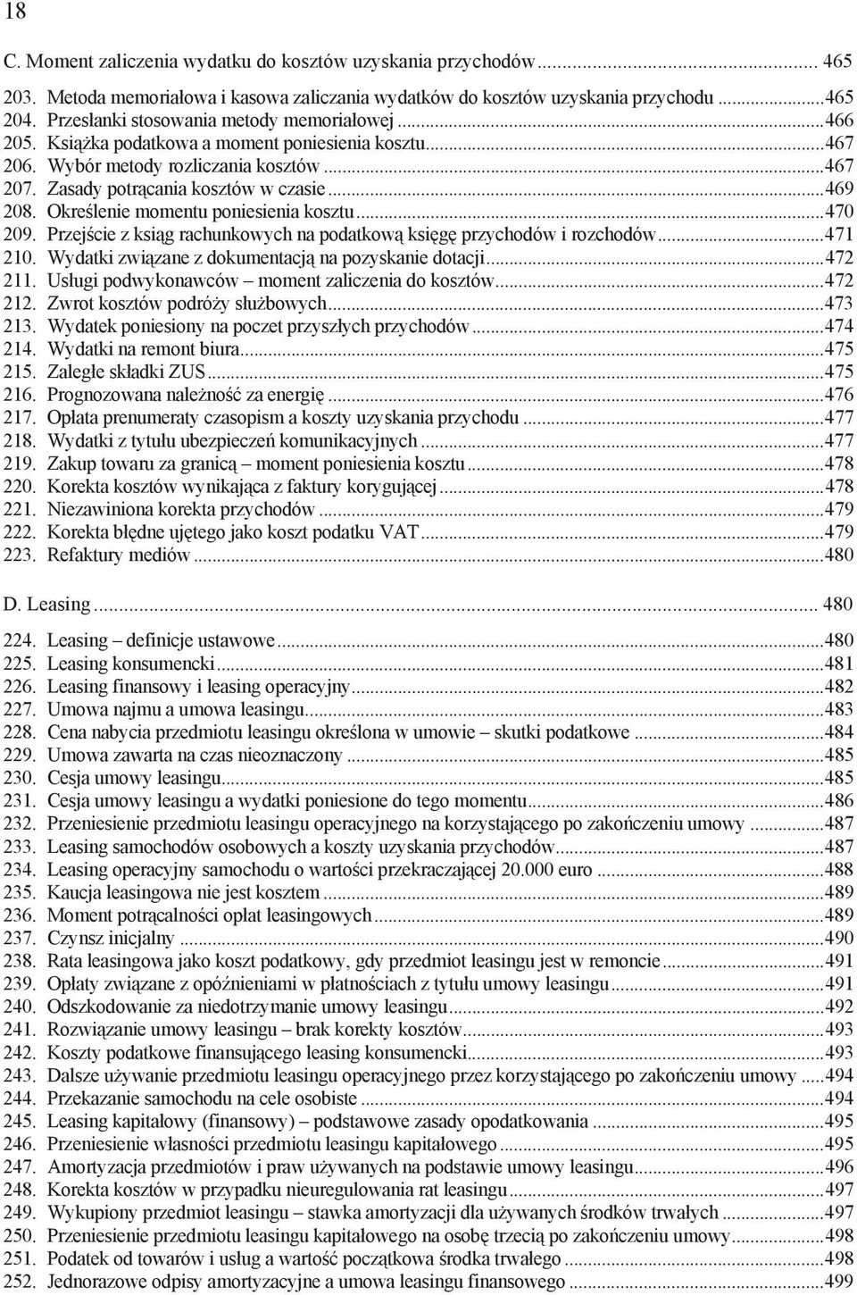 Okre lenie momentu poniesienia kosztu...470 209. Przej cie z ksi g rachunkowych na podatkow ksi g przychodów i rozchodów...471 210. Wydatki zwi zane z dokumentacj na pozyskanie dotacji...472 211.