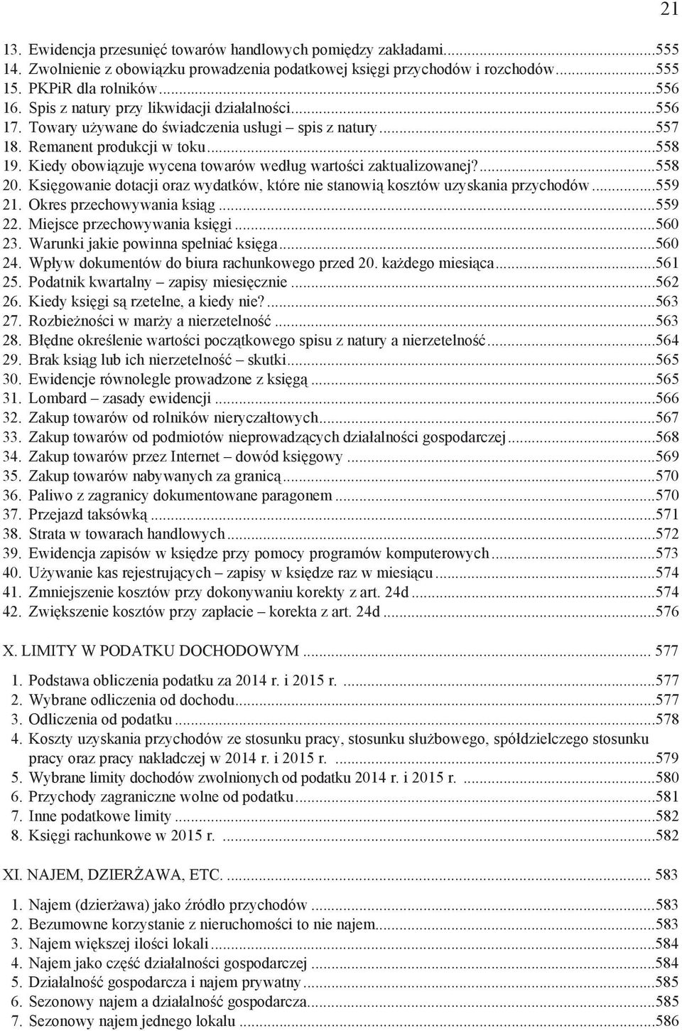 Kiedy obowi zuje wycena towarów wed ug warto ci zaktualizowanej?...558 20. Ksi gowanie dotacji oraz wydatków, które nie stanowi kosztów uzyskania przychodów...559 21. Okres przechowywania ksi g.