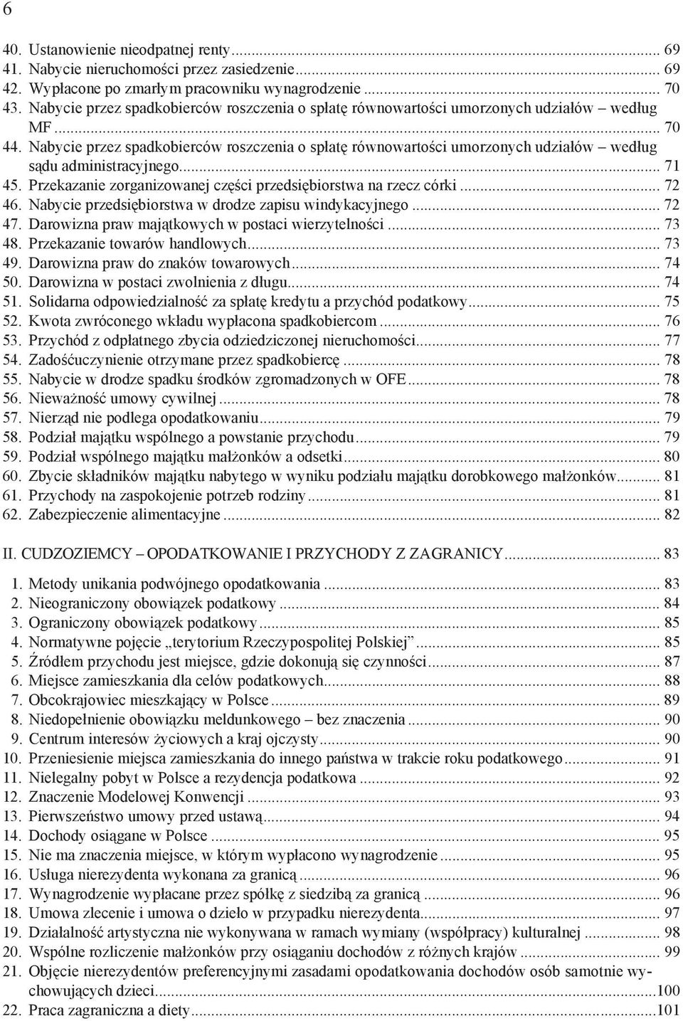 Nabycie przez spadkobierców roszczenia o sp at równowarto ci umorzonych udzia ów wed ug s du administracyjnego... 71 45. Przekazanie zorganizowanej cz ci przedsi biorstwa na rzecz córki... 72 46.